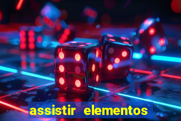 assistir elementos filme completo dublado